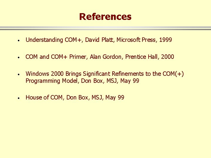 References · Understanding COM+, David Platt, Microsoft Press, 1999 · COM and COM+ Primer,