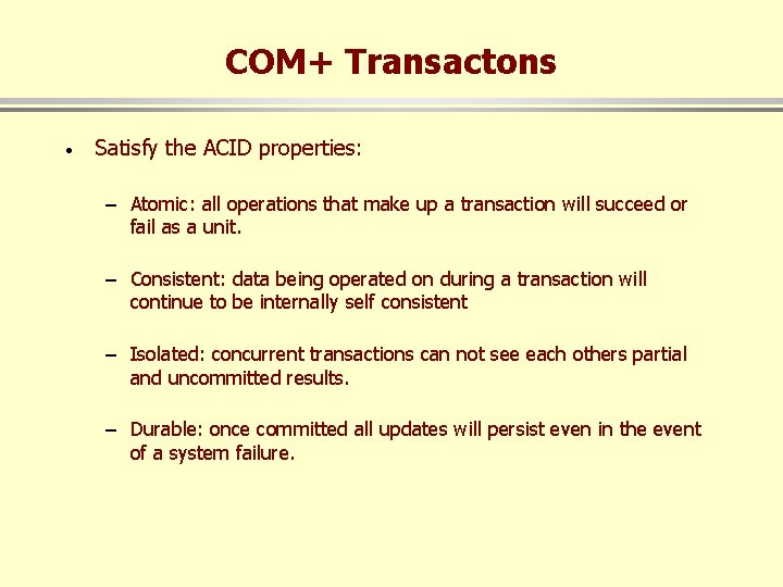 COM+ Transactons · Satisfy the ACID properties: – Atomic: all operations that make up
