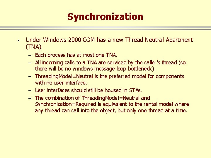 Synchronization · Under Windows 2000 COM has a new Thread Neutral Apartment (TNA). –