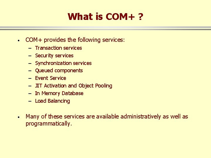 What is COM+ ? · COM+ provides the following services: – – – –