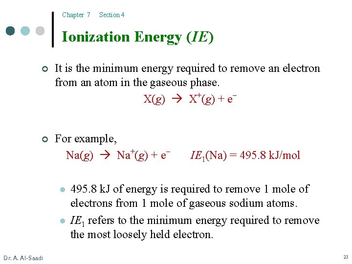 Chapter 7 Section 4 Ionization Energy (IE) ¢ It is the minimum energy required