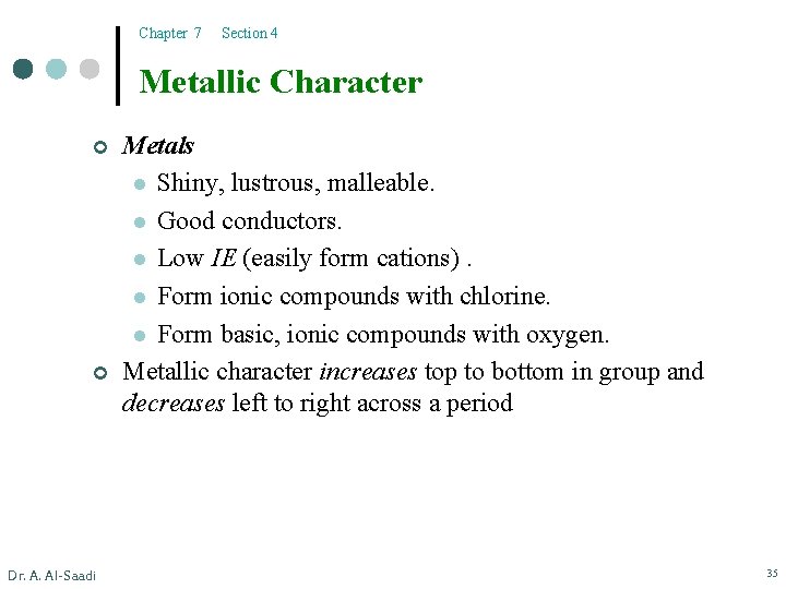 Chapter 7 Section 4 Metallic Character ¢ ¢ Dr. A. Al-Saadi Metals l Shiny,