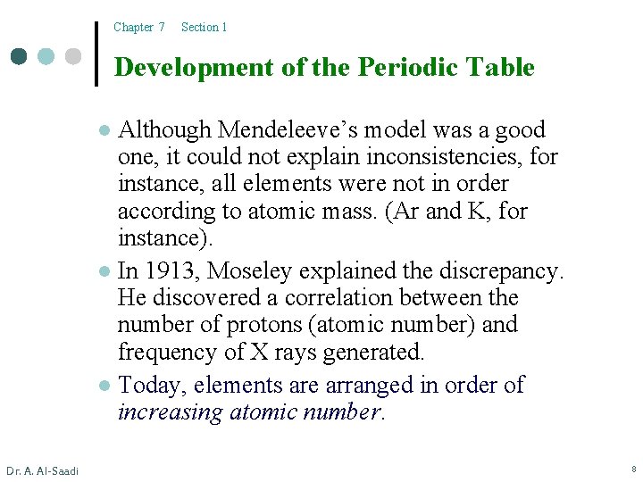 Chapter 7 Section 1 Development of the Periodic Table Although Mendeleeve’s model was a