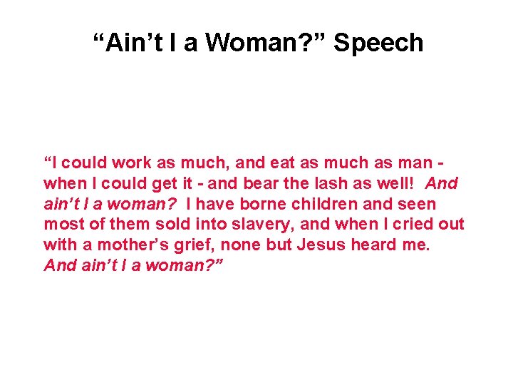 “Ain’t I a Woman? ” Speech “I could work as much, and eat as