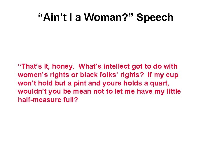 “Ain’t I a Woman? ” Speech “That’s it, honey. What’s intellect got to do