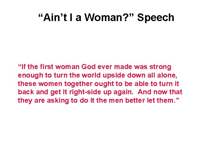 “Ain’t I a Woman? ” Speech “If the first woman God ever made was