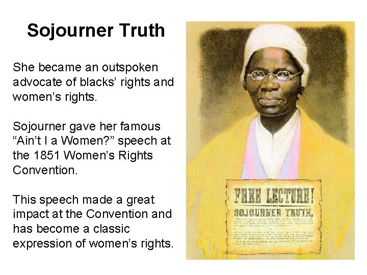 Sojourner Truth She became an outspoken advocate of blacks’ rights and women’s rights. Sojourner