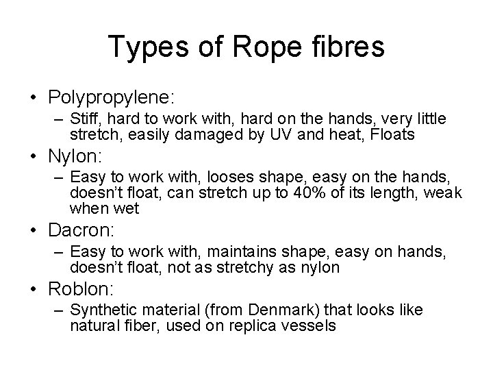 Types of Rope fibres • Polypropylene: – Stiff, hard to work with, hard on