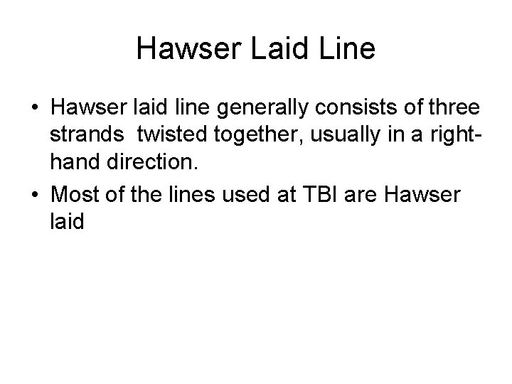 Hawser Laid Line • Hawser laid line generally consists of three strands twisted together,