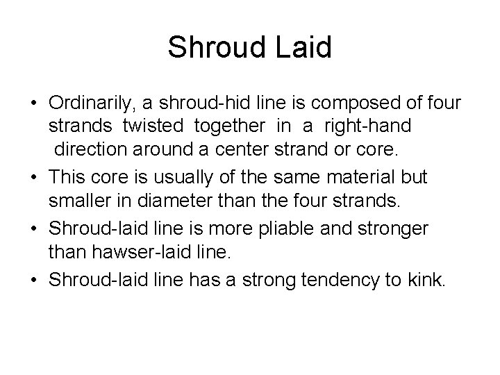 Shroud Laid • Ordinarily, a shroud-hid line is composed of four strands twisted together