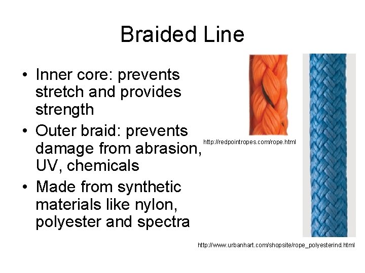 Braided Line • Inner core: prevents stretch and provides strength • Outer braid: prevents