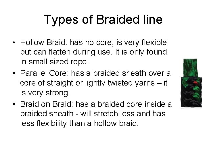 Types of Braided line • Hollow Braid: has no core, is very flexible but