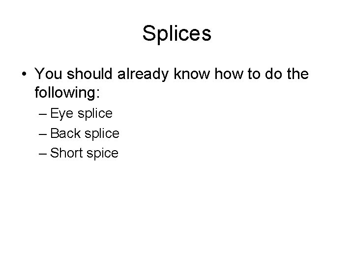 Splices • You should already know how to do the following: – Eye splice