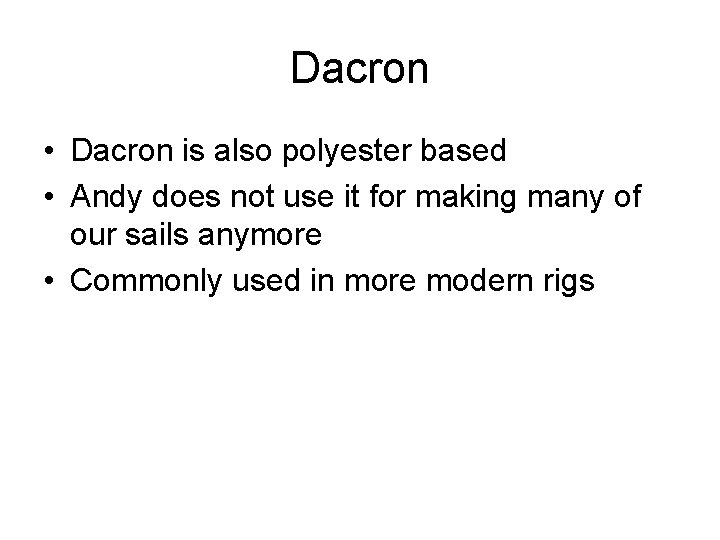 Dacron • Dacron is also polyester based • Andy does not use it for