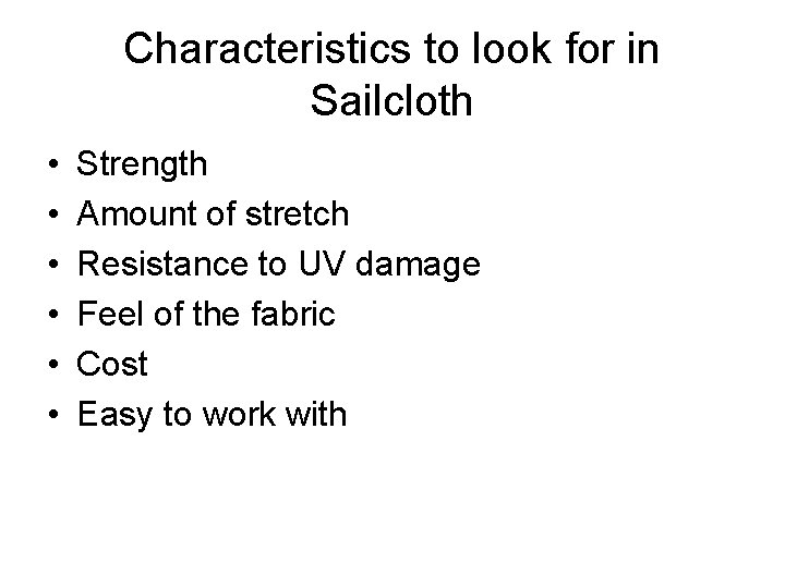 Characteristics to look for in Sailcloth • • • Strength Amount of stretch Resistance