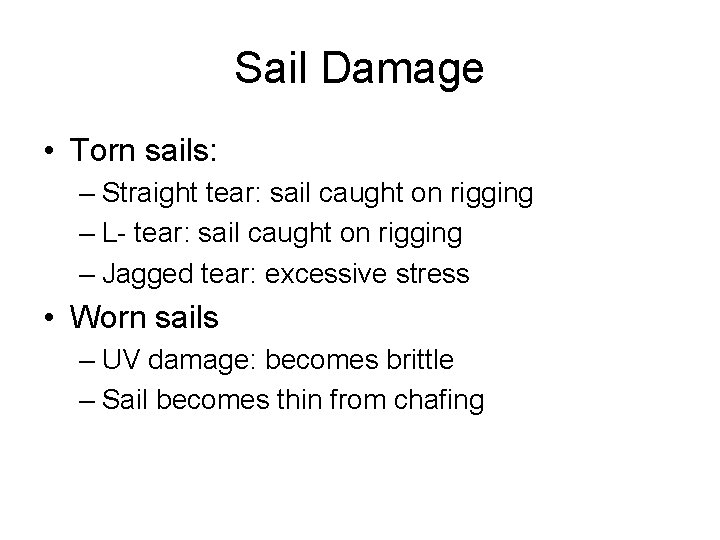 Sail Damage • Torn sails: – Straight tear: sail caught on rigging – L-