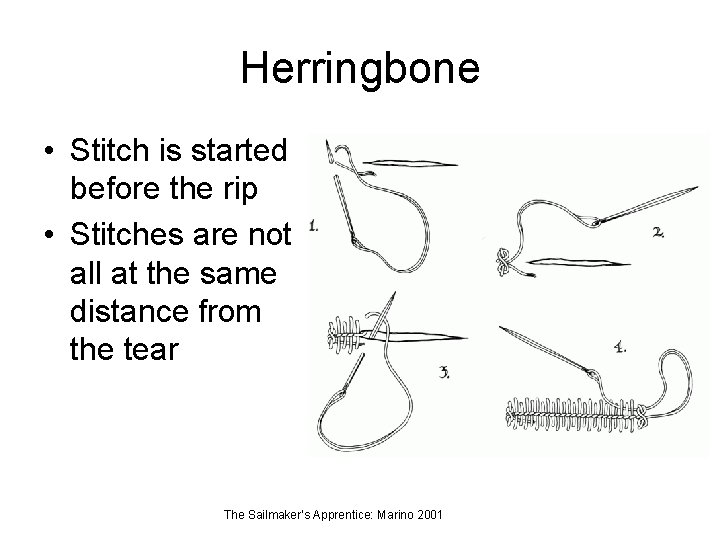 Herringbone • Stitch is started before the rip • Stitches are not all at