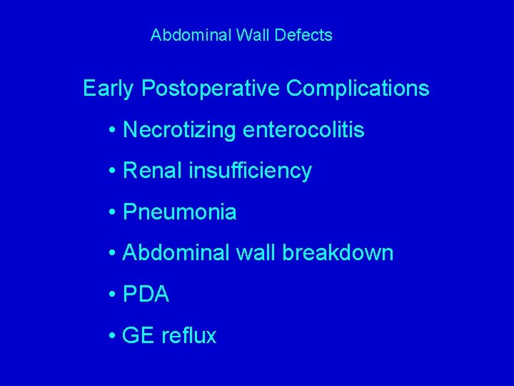 Abdominal Wall Defects Early Postoperative Complications • Necrotizing enterocolitis • Renal insufficiency • Pneumonia