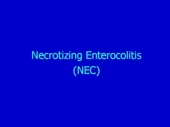 Necrotizing Enterocolitis (NEC) 