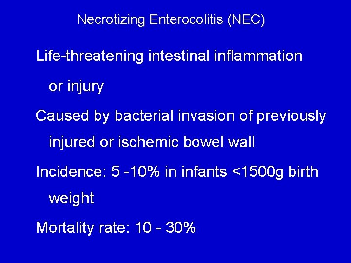 Necrotizing Enterocolitis (NEC) Life-threatening intestinal inflammation or injury Caused by bacterial invasion of previously