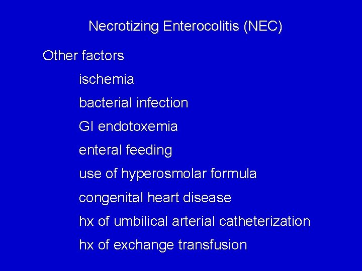 Necrotizing Enterocolitis (NEC) Other factors ischemia bacterial infection GI endotoxemia enteral feeding use of