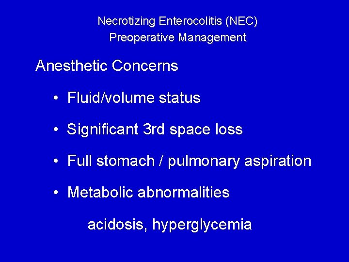 Necrotizing Enterocolitis (NEC) Preoperative Management Anesthetic Concerns • Fluid/volume status • Significant 3 rd