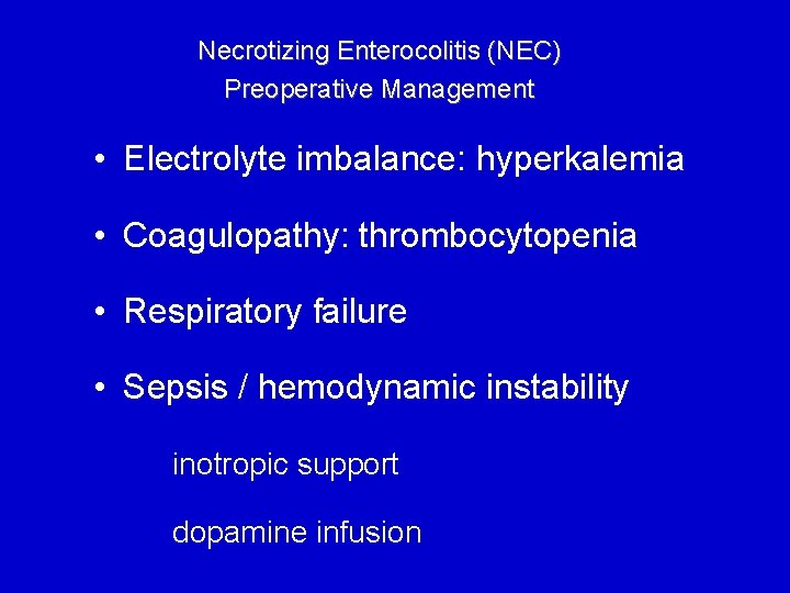 Necrotizing Enterocolitis (NEC) Preoperative Management • Electrolyte imbalance: hyperkalemia • Coagulopathy: thrombocytopenia • Respiratory