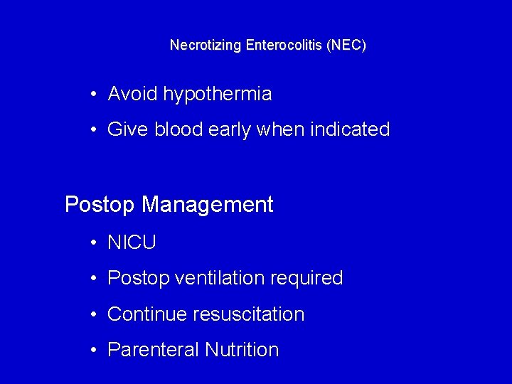 Necrotizing Enterocolitis (NEC) • Avoid hypothermia • Give blood early when indicated Postop Management
