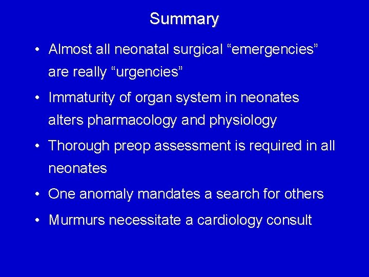 Summary • Almost all neonatal surgical “emergencies” are really “urgencies” • Immaturity of organ