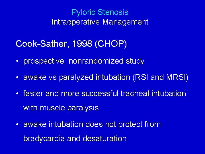 Pyloric Stenosis Intraoperative Management Cook-Sather, 1998 (CHOP) • prospective, nonrandomized study • awake vs