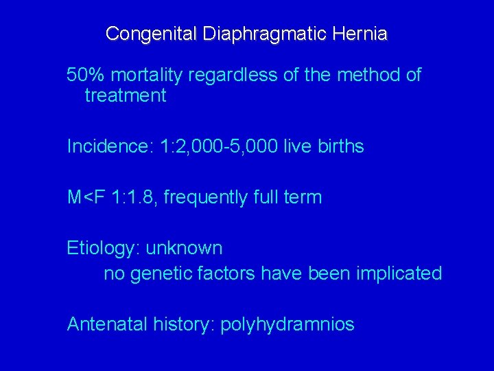 Congenital Diaphragmatic Hernia 50% mortality regardless of the method of treatment Incidence: 1: 2,