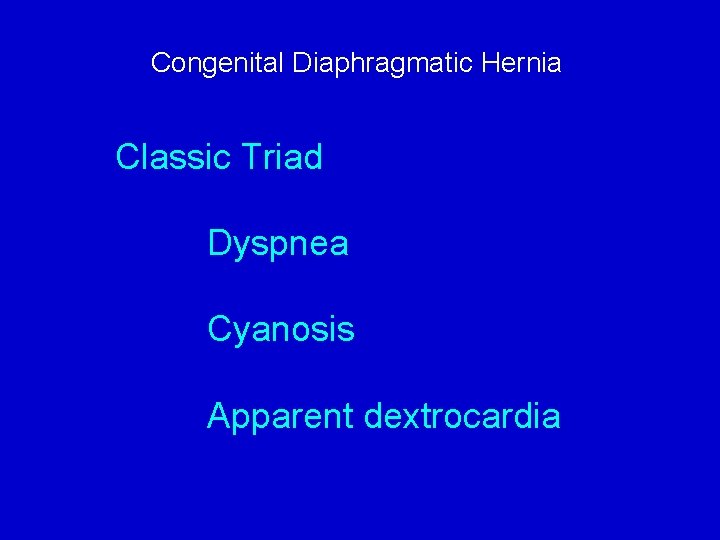 Congenital Diaphragmatic Hernia Classic Triad Dyspnea Cyanosis Apparent dextrocardia 