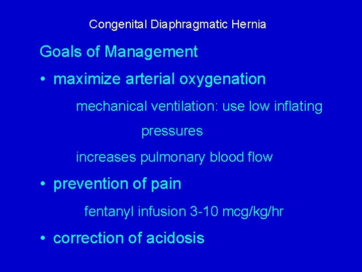 Congenital Diaphragmatic Hernia Goals of Management • maximize arterial oxygenation mechanical ventilation: use low