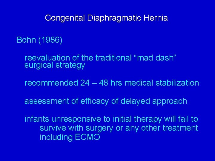 Congenital Diaphragmatic Hernia Bohn (1986) reevaluation of the traditional “mad dash” surgical strategy recommended