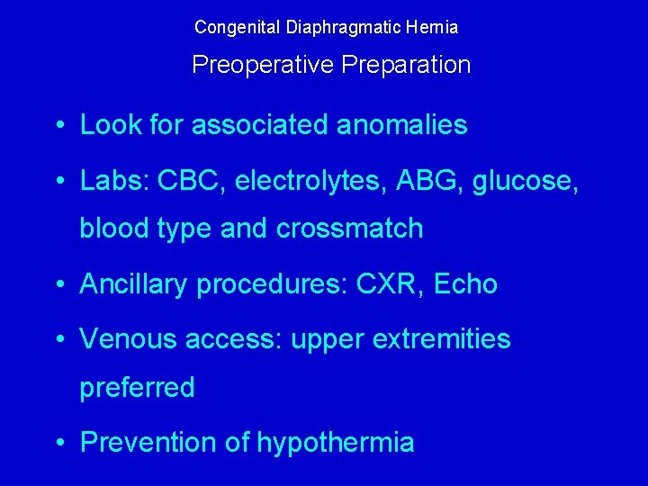 Congenital Diaphragmatic Hernia Preoperative Preparation • Look for associated anomalies • Labs: CBC, electrolytes,