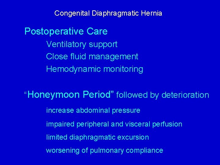 Congenital Diaphragmatic Hernia Postoperative Care Ventilatory support Close fluid management Hemodynamic monitoring “Honeymoon Period”