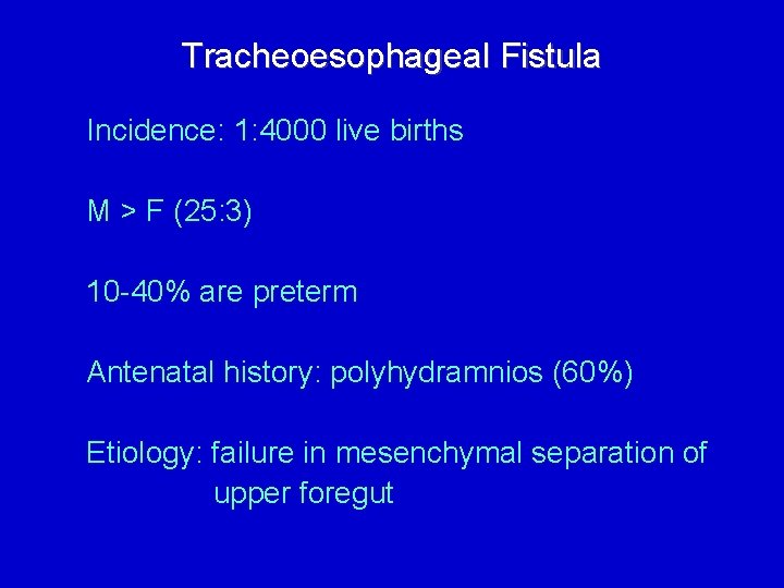 Tracheoesophageal Fistula Incidence: 1: 4000 live births M > F (25: 3) 10 -40%