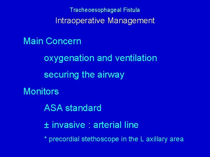 Tracheoesophageal Fistula Intraoperative Management Main Concern oxygenation and ventilation securing the airway Monitors ASA