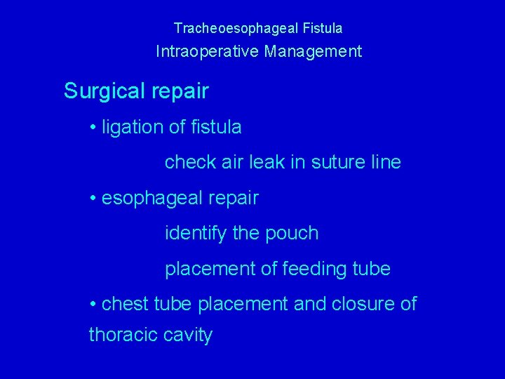 Tracheoesophageal Fistula Intraoperative Management Surgical repair • ligation of fistula check air leak in