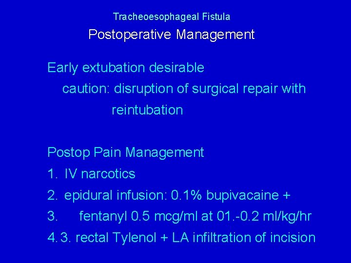 Tracheoesophageal Fistula Postoperative Management Early extubation desirable caution: disruption of surgical repair with reintubation