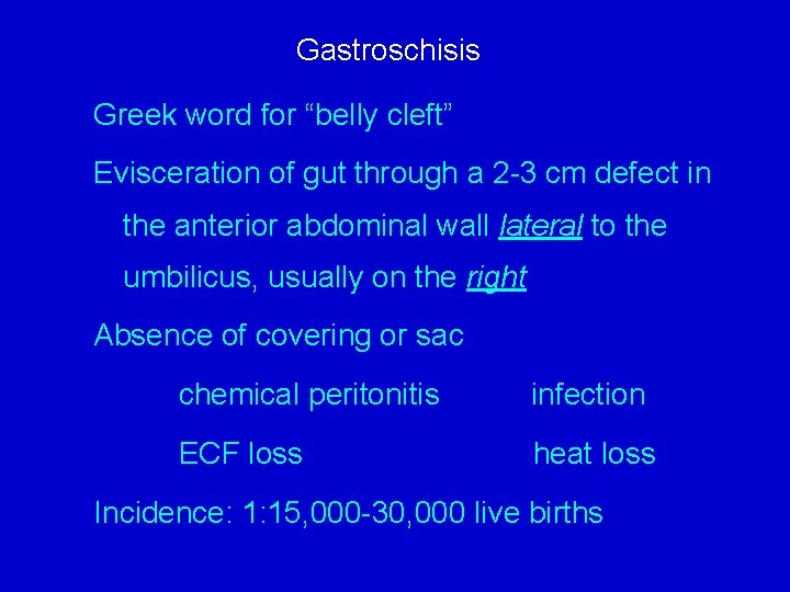 Gastroschisis Greek word for “belly cleft” Evisceration of gut through a 2 -3 cm