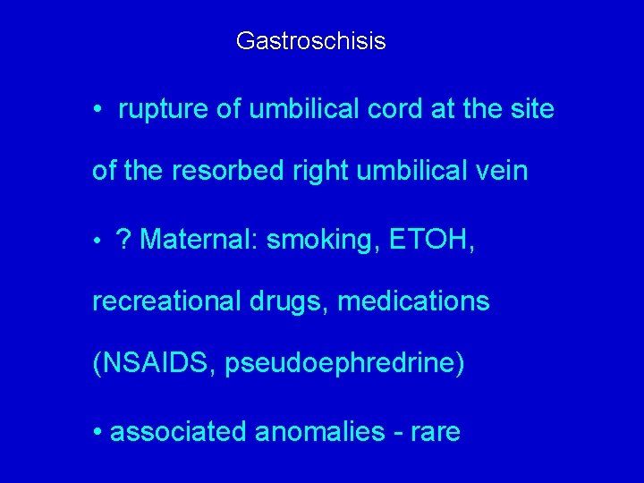 Gastroschisis • rupture of umbilical cord at the site of the resorbed right umbilical