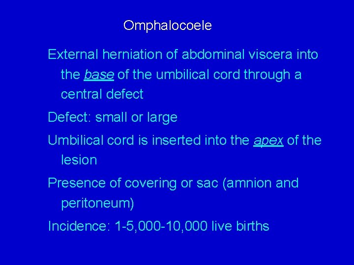 Omphalocoele External herniation of abdominal viscera into the base of the umbilical cord through