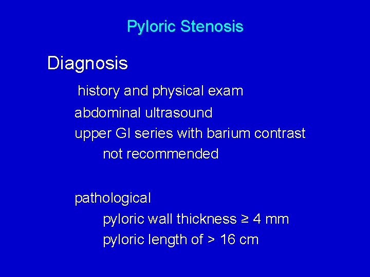 Pyloric Stenosis Diagnosis history and physical exam abdominal ultrasound upper GI series with barium
