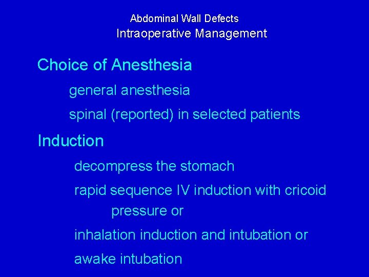 Abdominal Wall Defects Intraoperative Management Choice of Anesthesia general anesthesia spinal (reported) in selected