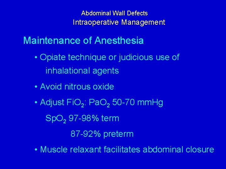 Abdominal Wall Defects Intraoperative Management Maintenance of Anesthesia • Opiate technique or judicious use