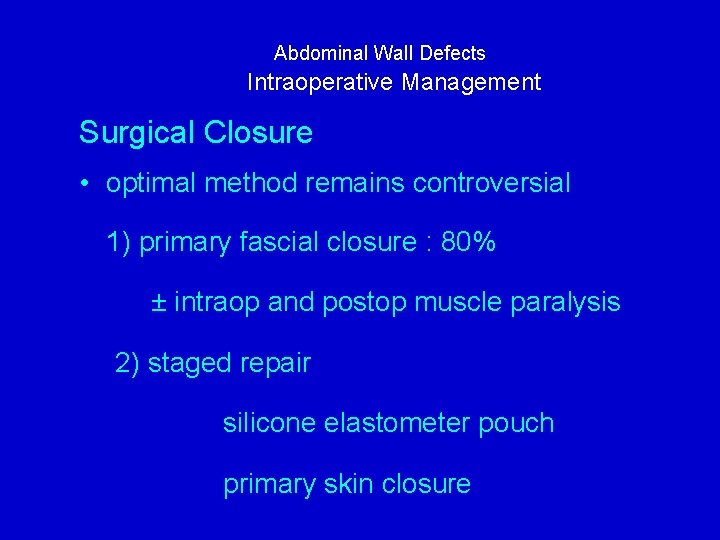 Abdominal Wall Defects Intraoperative Management Surgical Closure • optimal method remains controversial 1) primary