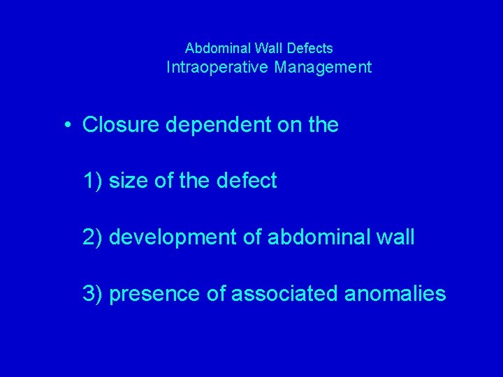 Abdominal Wall Defects Intraoperative Management • Closure dependent on the 1) size of the