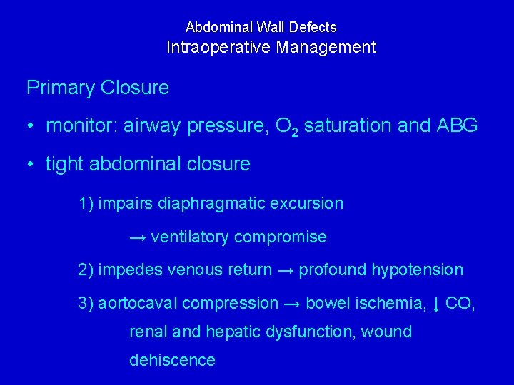 Abdominal Wall Defects Intraoperative Management Primary Closure • monitor: airway pressure, O 2 saturation