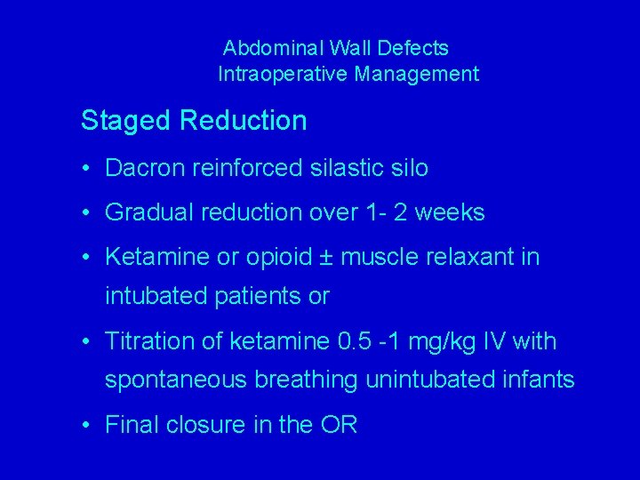 Abdominal Wall Defects Intraoperative Management Staged Reduction • Dacron reinforced silastic silo • Gradual